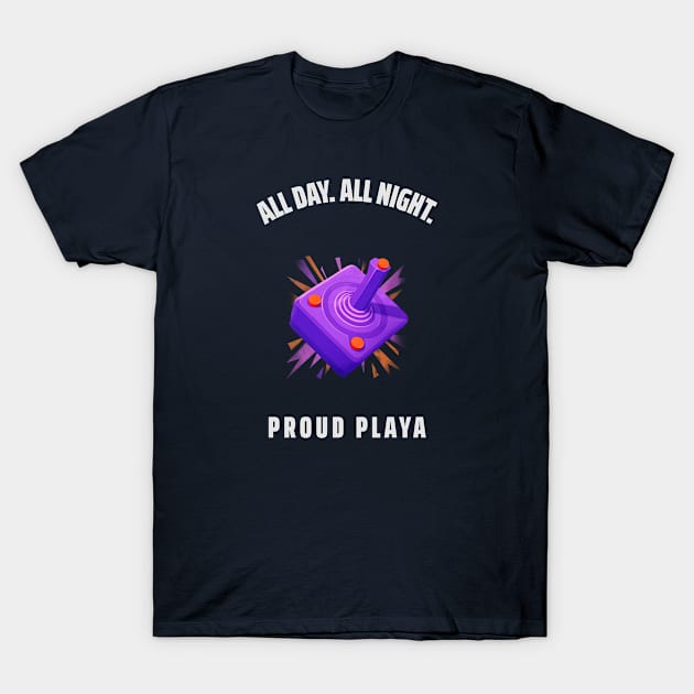 ALL DAY. ALL NIGHT. PROUD PLAYA T-Shirt by Freckle Face